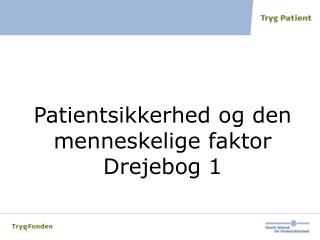 Patientsikkerhed og den menneskelige faktor Drejebog 1