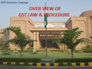 OVER VIEW OF GST LAW &amp; PROCEDURE