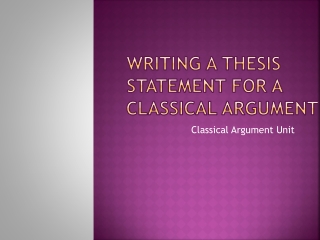 Writing a Thesis		 statement for a		 Classical Argument