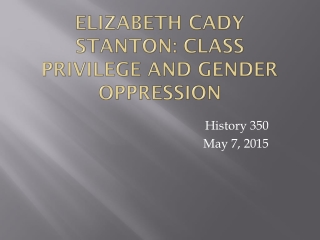 Elizabeth Cady Stanton: Class Privilege and Gender Oppression