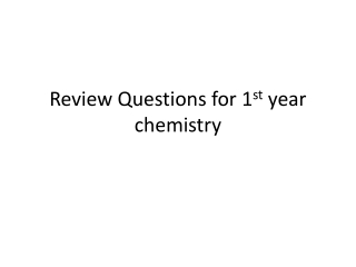 Review Questions for 1 st year chemistry