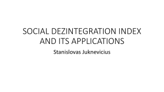 SOCIAL DEZINTEGRATION INDEX AND ITS APPLICATIONS