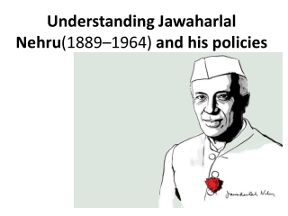 Understanding Jawaharlal Nehru (1889–1964) and his policies