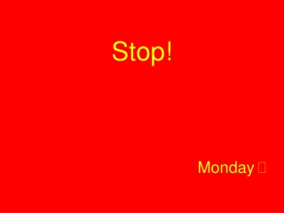 Stop! Monday 