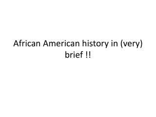 African American history in ( very ) brief !!