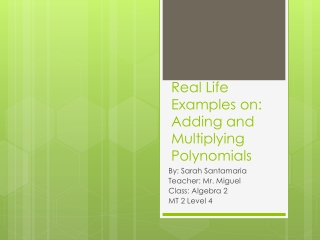 Real Life E xamples on: Adding and Multiplying Polynomials