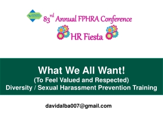 D D What We All Want! (To Feel Valued and Respected) Diversity / Sexual Harassment Prevention
