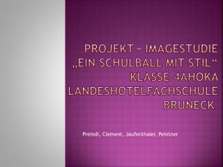 Projekt - Imagestudie „Ein Schulball mit Stil“ Klasse 4AHOKA Landeshotelfachschule Bruneck