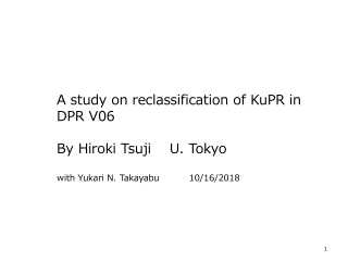 A study on reclassification of KuPR in DPR V06 By Hiroki Tsuji U. Tokyo