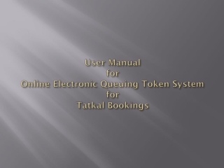 User Manual for Online Electronic Queuing Token System for Tatkal Bookings