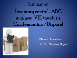 Seminar on: Inventory control, ABC analysis, VED analysis, Condemnation /Disposal