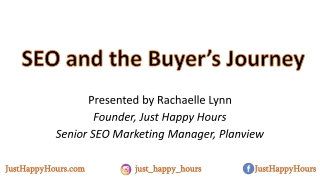 Presented by Rachaelle Lynn Founder, Just Happy Hours Senior SEO Marketing Manager, Planview