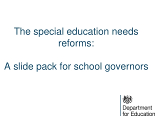 The special education needs reforms : A slide pack for school governors