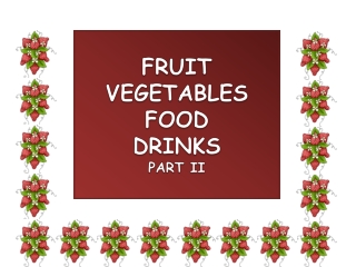 FRUIT VEGETABLES FOOD DRINKS PART II