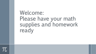 Welcome: Please have your math supplies and homework ready