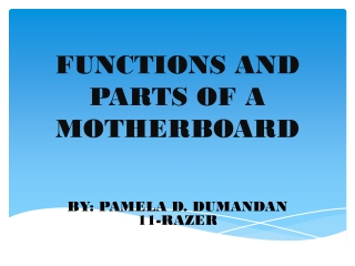 FUNCTIONS AND PARTS OF A MOTHERBOARD