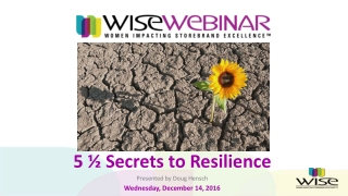 5 ½ Secrets to Resilience Presented by Doug Hensch Wednesday, December 14, 2016