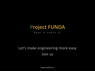 P roject FUNDA Hear it Learn it Let’s make engineering more easy Join us