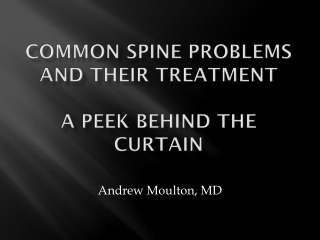 Common spine problems and their treatment a peek behind the curtain