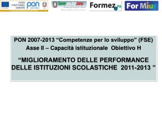 PON 2007-2013 “Competenze per lo sviluppo” (FSE) Asse II – Capacità istituzionale Obiettivo H