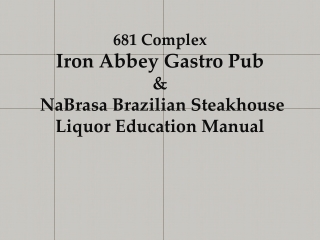 681 Complex Iron Abbey Gastro Pub &amp; NaBrasa Brazilian Steakhouse Liquor Education Manual