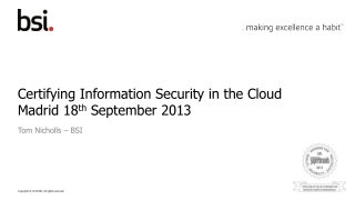 Certifying Information Security in the Cloud Madrid 18 th September 2013