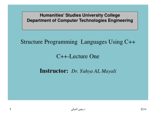 Structure Programming Languages Using C++ C++-Lecture One Instructor: Dr. Yahya AL Mayali