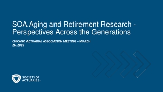 SOA Aging and Retirement Research - Perspectives Across the Generations