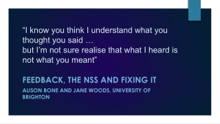 Feedback, the NSS and fixing it Alison bone and jane woods, university of brighton