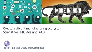 Create a vibrant manufacturing ecosystem Strengthen IPR, Stds and R&D