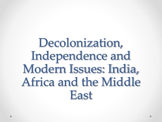 Decolonization, Independence and Modern Issues: India, Africa and the Middle East