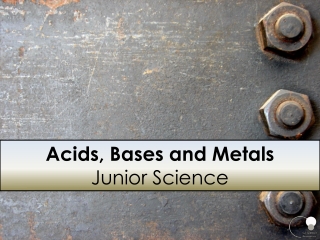 Acids, Bases and Metals Junior Science