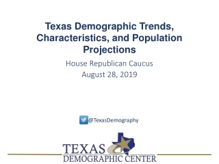 Texas Demographic Trends, Characteristics, and Population Projections House Republican Caucus