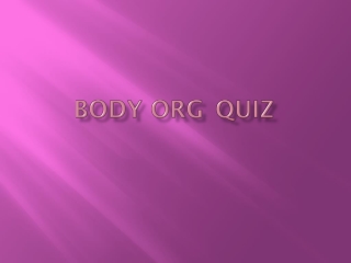 Body Org 	quiz