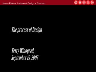 The process of Design Terry Winograd, September 19, 2007