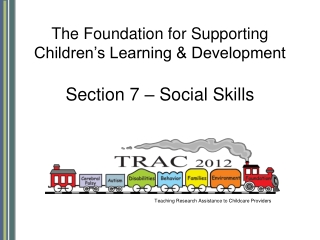 The Foundation for Supporting Children’s Learning &amp; Development Section 7 – Social Skills