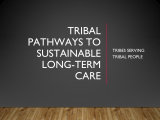 TRIBAL PATHWAYS TO SUSTAINABLE LONG-TERM CARE