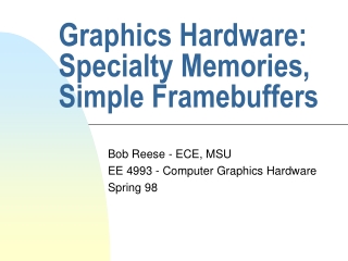 Graphics Hardware: Specialty Memories, Simple Framebuffers