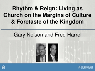 Rhythm &amp; Reign: Living as Church on the Margins of Culture &amp; Foretaste of the Kingdom