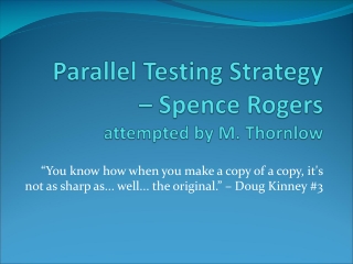 Parallel Testing Strategy – Spence Rogers attempted by M. Thornlow