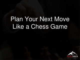 Plan Your Next Move Like a Chess Game