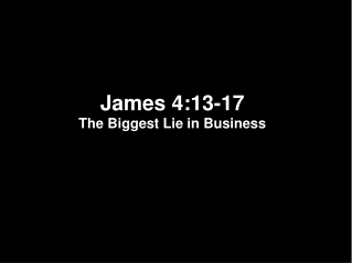 James 4:13-17 The Biggest Lie in Business