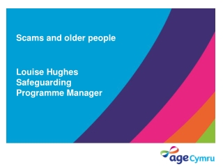 Scams and older people Louise Hughes Safeguarding Programme Manager