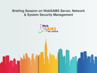 Briefing Session on WebSAMS Server, Network &amp; System Security Management