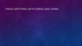 Finish anything with Korea and Japan