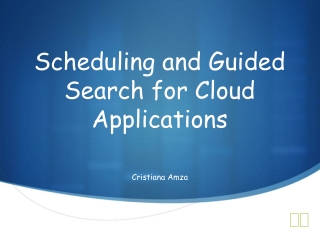 Scheduling and Guided Search for Cloud Applications