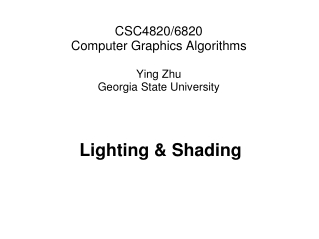 CSC4820/6820 Computer Graphics Algorithms Ying Zhu Georgia State University