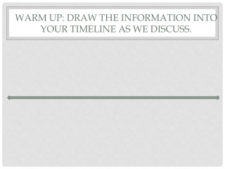 Warm Up: Draw the information into your timeline as we discuss.