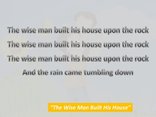 The wise man built his house upon the rock The wise man built his house upon the rock