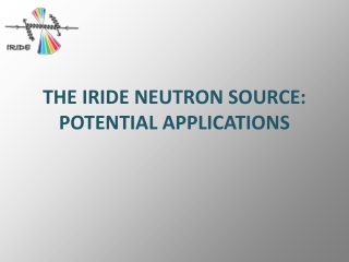 THE IRIDE NEUTRON SOURCE: POTENTIAL APPLICATIONS